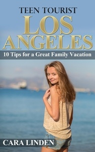  Cara Linden - Teen Tourist Los Angeles: 10 Tips for a Great Family Vacation.