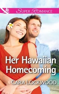 Cara Lockwood - Her Hawaiian Homecoming.