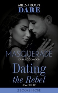 Cara Lockwood et Lisa Childs - Masquerade / Dating The Rebel - Masquerade / Dating the Rebel.