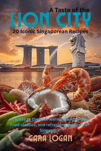 A taste of the Lion City: 20 Iconic Singaporean Recipes