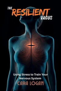 The Resilient Vagus: Using Stress to Train Your Nervous System