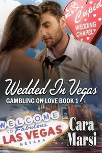  Cara Marsi - Wedded in Vegas (Gambling on Love Book 1) - The Gambling On Love Trilogy, #1.
