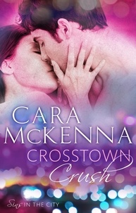 Cara McKenna - Crosstown Crush - Book 1 in Series.