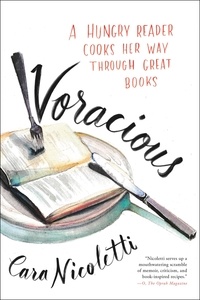 Cara Nicoletti et Marion Bolognese - Voracious - A Hungry Reader Cooks Her Way through Great Books.