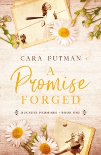  Cara Putman - A Promise Forged - Buckeye Promises, #1.