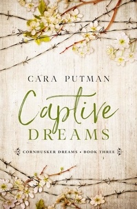  Cara Putman - Captive Dreams - Cornhusker Dreams, #3.