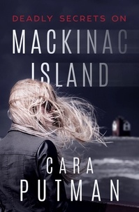  Cara Putman - Deadly Secrets on Mackinac Island: A Romantic Suspense Novel.