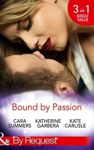 Cara Summers et Katherine Garbera - Bound By Passion - No Desire Denied / One More Kiss / Second-Chance Seduction.
