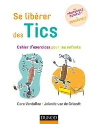 Cara Verdellen et Jolande Van de Griendt - Se libérer des Tics - Cahier d'exercices pour les enfants.