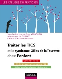 Cara Verdellen et Jolande Van de Griendt - Traiter les TICS et le syndrome Gilles de La Tourette chez l'enfant.