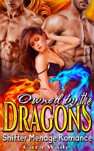  Cara Wade - Owned by The Dragons : Dragon Menage Romance.