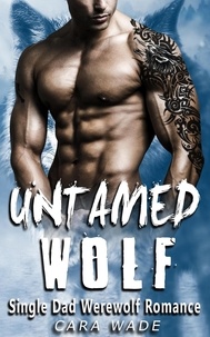  Cara Wade - Untamed Wolf : Single Dad Werewolf Romance.
