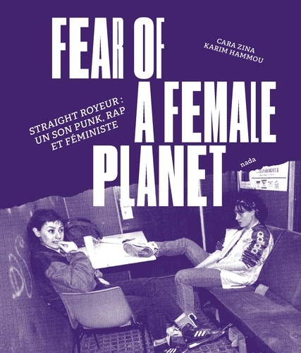 Fear of a Female Planet. Straight Royeur : un son punk, rap et féministe