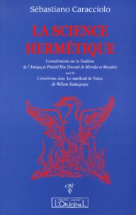 La Science Hermetique. Considerations Sur La Tradition De L'Antique Et Primitif Rite Oriental De Misraim Et Memphis Suivi De L'Esoterisme Dans Le Marchand De Venise De William Shakespeare