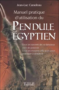 Manuel pratique d'utilisation du Pendule Egyptien