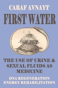  Caraf Avnayt - First Water - The Use of Urine and Sexual Fluids as Medicine.