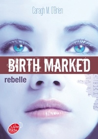 Caragh O'Brien - Birth Marked Tome 1 : Rebelle.