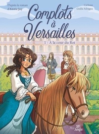  Carbone et Giulia Adragna - Complots à Versailles Tome 1 : A la cour du Roi.