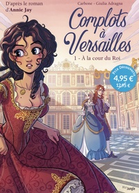  Carbone et Giulia Adragna - Complots à Versailles Tome 1 : A la cour du Roi.
