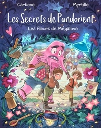  Carbone et Myrtille Tournefeuille - Les Secrets de Pandorient Tome 1 : Les Fleurs de Mégalove.