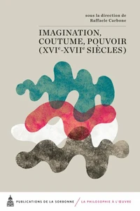 Imagination, coutume, pouvoir (XVIe-XVIIe siècles)
