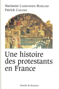 Une Histoire Des Protestants En France. Xvieme-Xxeme Siecle