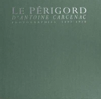 Le Perigord D'Antoine Carcenac. Photographies 1897-1920