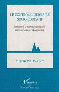 Le contrôle judiciaire socio-éducatif. Substitut à la détention provisoire entre surveillance et réinsertion