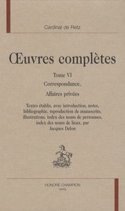  Cardinal de Retz - Oeuvres complètes - Tome 6, Correspondance, affaires privées.