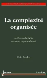 La complexité organisée : Systèmes adaptatifs et champ organisationnel