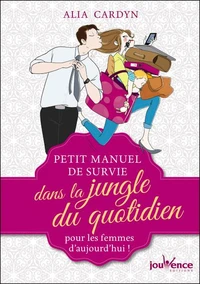 Petit manuel de survie dans la jungle du quotidien pour les femmes d'aujourd'hui !