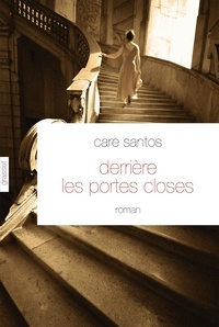 Care Santos - Derrière les portes closes - roman - traduit de l'espagnol par Roland Faye.