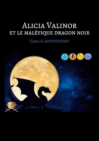 Carel ADJOVOYESSO - Alicia Valinor et le maléfique dragon noir.
