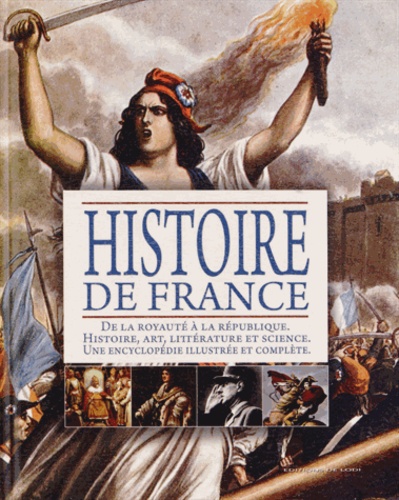 Carel Dumesnil - Histoire de France - De la Royauté à la République. Histoire, art, littérature et science, une encyclopédie illustrée et complète.