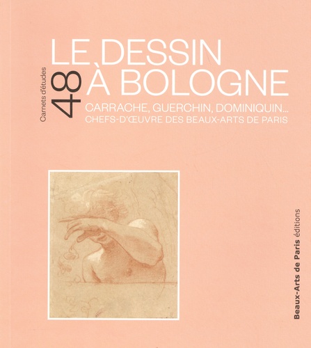 Le dessin à Bologne. Carrache, Guerchin, Dominiquin... Chefs-d'oeuvre des Beaux-Arts de Paris