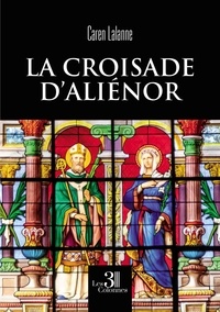 Caren Lalanne - La croisade d'Aliénor.
