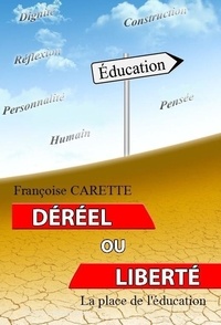 Carette Francoise - Déréel ou liberté - La place de l'éducation.