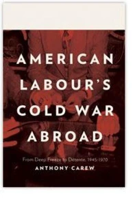 American Labour's Cold War Abroad