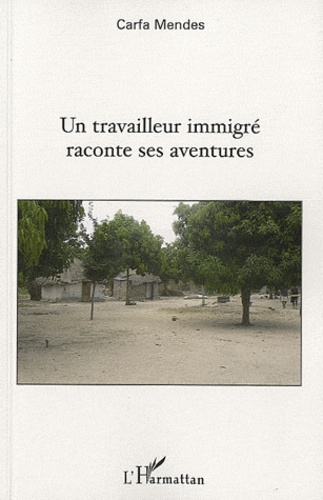 Carfa Mendes - Un travailleur immigré raconte ses aventures.