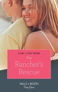 Cari Lynn Webb - The Rancher's Rescue.