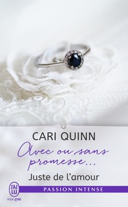 Cari Quinn - Juste de l'amour Tome 3 : Avec ou sans promesse....
