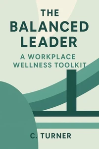 The Balanced Leader: A workplace wellness tookit