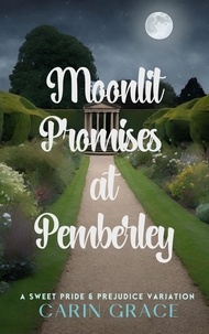  Carin Grace - Moonlit Promises at Pemberley: A Sweet Pride &amp; Prejudice Variation.