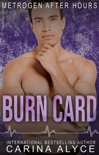  Carina Alyce - Burn Card: A Firefighter Romance - MetroGen After Hours, #2.