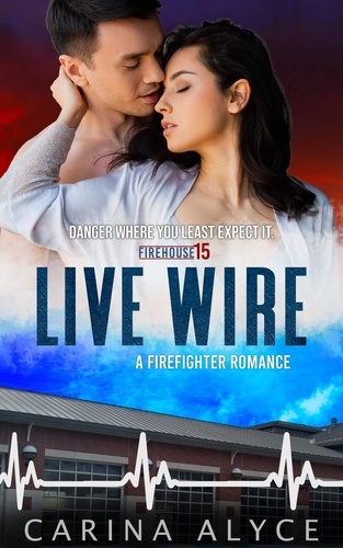  Carina Alyce - Live Wire: A Firefighter Romance - MetroGen After Hours, #1.