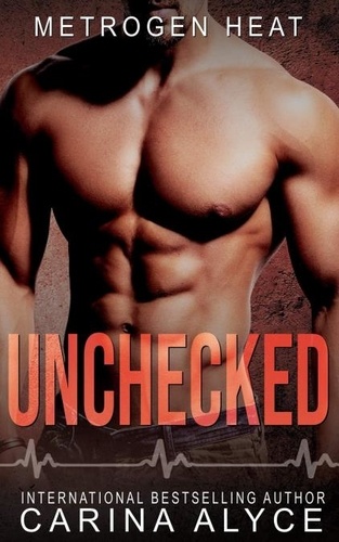  Carina Alyce - Unchecked: A Medical Romance - MetroGen Heat, #4.
