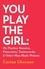You Play The Girl. On Playboy Bunnies, Princesses, Trainwrecks and Other Man-Made Women