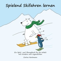 Carina Hartmann - Spielend Skifahren lernen - Ein Spiel- und Übungsbuch für die Arbeit mit Kindern und Jugendlichen.
