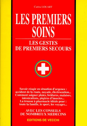 Carina Louart - Les Premiers Soins. Les Gestes De Premiers Secours.