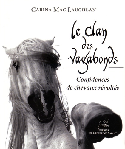 Carina MacLaughlan - Le clan des vagabonds - Confidences de chevaux révoltés.